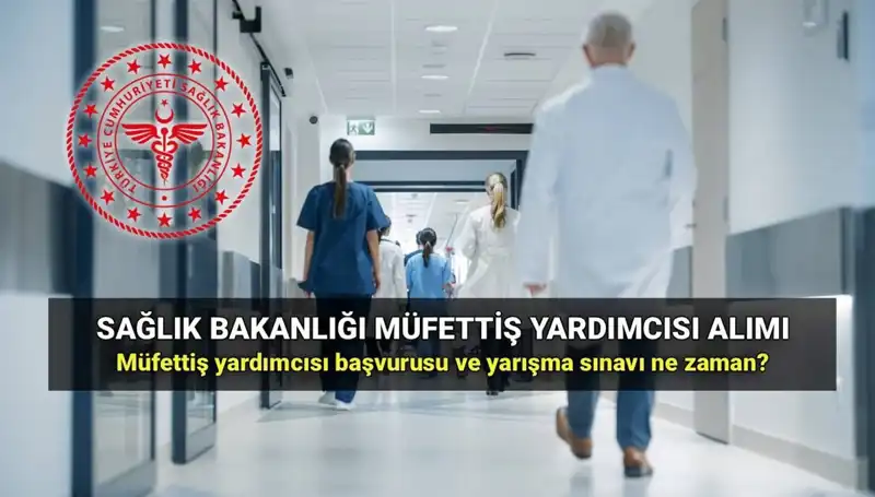 2025 Sağlık Bakanlığı Müfettiş Yardımcısı Alım İlanı: Başvuru Süreci ve Şartlar