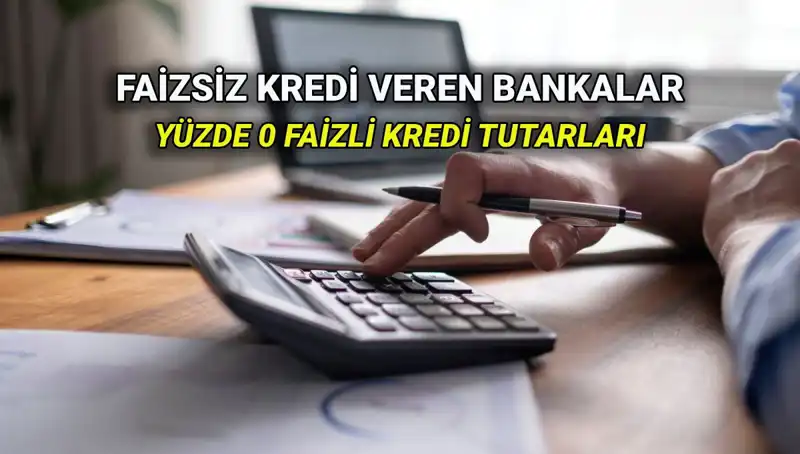 2025'te Yüzde 0 Faizli Kredi Veren Bankalar Hangileri?