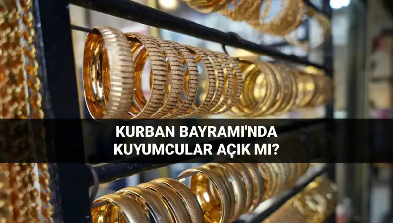 Bayramda Kuyumcular Açık mı? 6-9 Haziran’da Koşullar Neler?