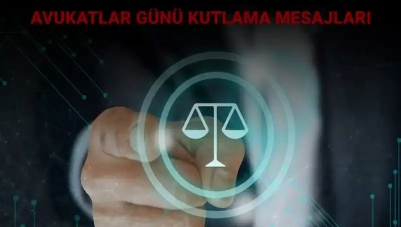 Avukatlar Günü Kutlamalarında Unutulmaz Mesajlar ve Anlamı