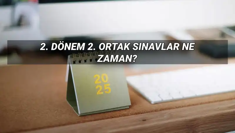 MEB 2025 İkinci Dönem Ortak Sınav Tarihleri ve Detayları Açıklandı!